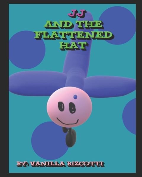 JJ And The Flattened Hat - By Vanilla Bizcotti - Books - Independently Published - 9798662783652 - July 1, 2020