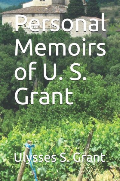 Personal Memoirs of U. S. Grant - Ulysses S Grant - Books - Independently Published - 9798676023652 - August 17, 2020