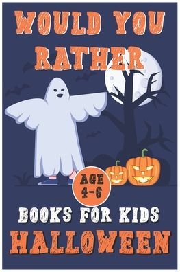 Halloween Would You Rather Book for Kids (Age4-6): Fully-illustrated, clean, and creepy questions to give you goosebumps! - John Williams - Libros - Independently Published - 9798694926652 - 7 de octubre de 2020