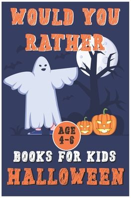 Halloween Would You Rather Book for Kids (Age4-6): Fully-illustrated, clean, and creepy questions to give you goosebumps! - John Williams - Bøker - Independently Published - 9798694926652 - 7. oktober 2020