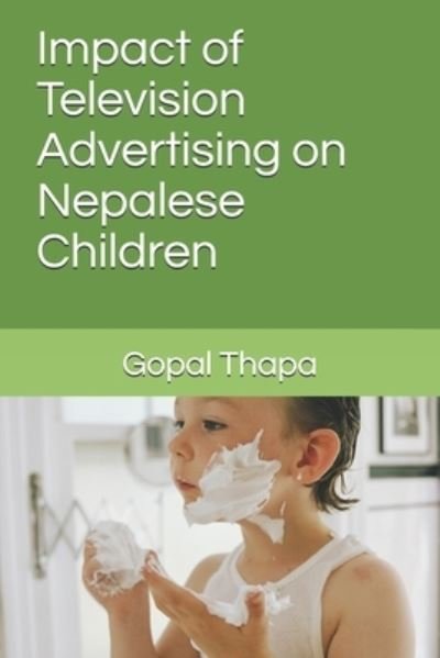Impact of Television Advertising on Nepalese Children - Gopal Thapa - Libros - Independently Published - 9798709329652 - 14 de febrero de 2021