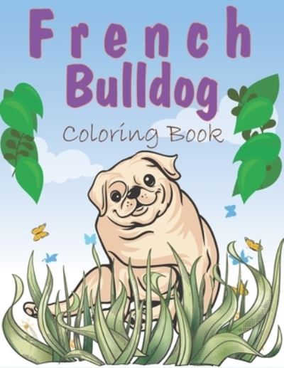 Cover for Easy Child · French Bulldog Coloring Book: A Easy French Bulldog Coloring Pages, Gift for Dog lovers ( Boys and Girls ) (Paperback Book) [Large type / large print edition] (2021)