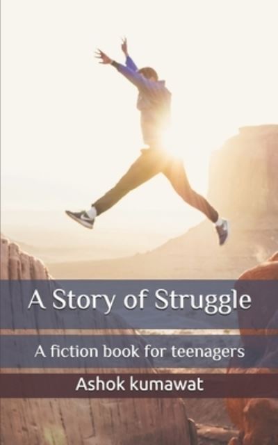 Cover for Ashok Kumawat · A Story of Struggle: A fiction book for teenagers (Paperback Book) (2021)