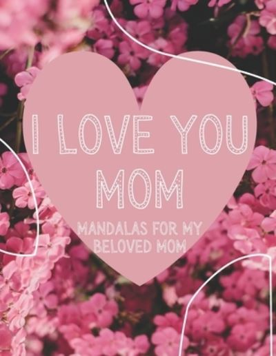 Cover for Zm Publishing · I Love You Mom! (Pocketbok) (2021)