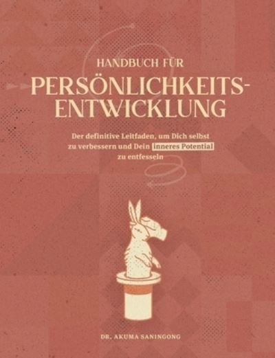 Cover for Akuma Saningong · Handbuch Fur Persoenlichkeitsentwicklung: Der definitive Leitfaden, um Dich selbst zu verbessern und Dein inneres Potential zu entfesseln (Pocketbok) (2021)