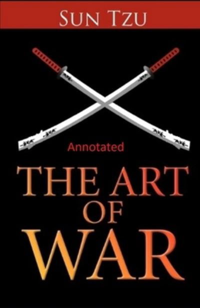 The Art of War Annotated - Sun Tzu - Bøger - Independently Published - 9798739090652 - 16. april 2021