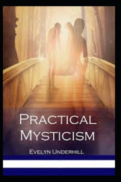 Practical Mysticism Illustrated - Evelyn Underhill - Books - Independently Published - 9798744924652 - April 27, 2021