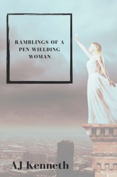 Cover for Aj Kenneth · Ramblings of a Pen Wielding Woman: Extended Edition (Paperback Book) (2021)