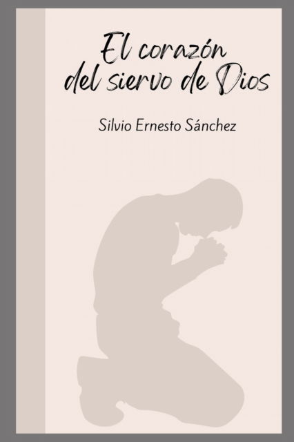 Cover for Silvio Ernesto Sanchez · El corazon del siervo de Dios (Paperback Book) (2022)