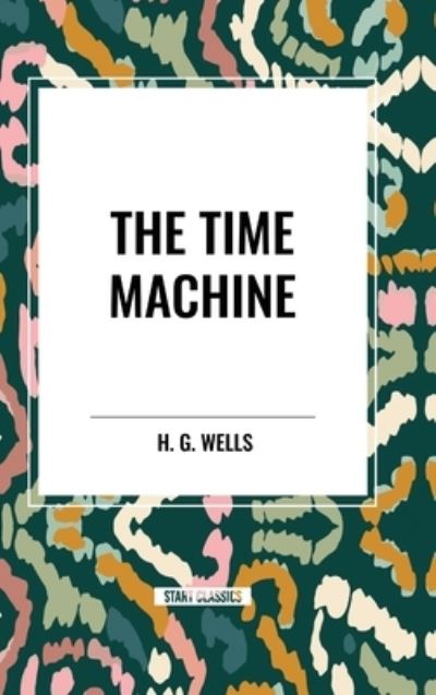 Cover for H G Wells · The Time Machine (Gebundenes Buch) (2024)