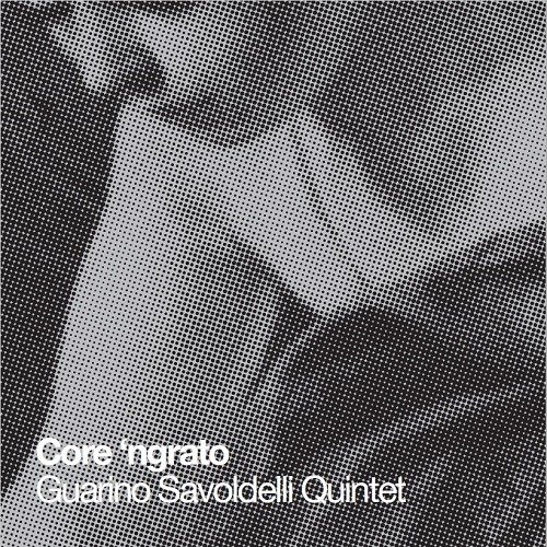Cover for Guarino Savoldelli Quintet · Guarino Savoldelli Quintet - Core 'ngrato (CD)