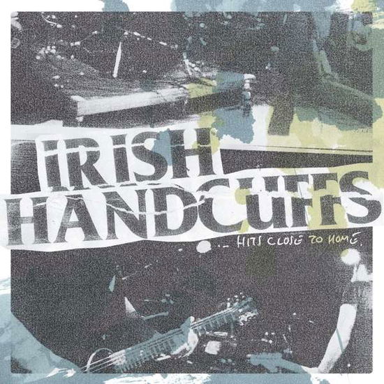 Cover for Irish Handcuffs · Hits Close to Home (LP) (2017)