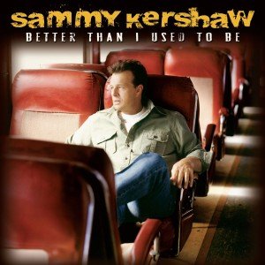 Cover for Sammy Kershaw · Better Than I Used to Be (CD) (2017)