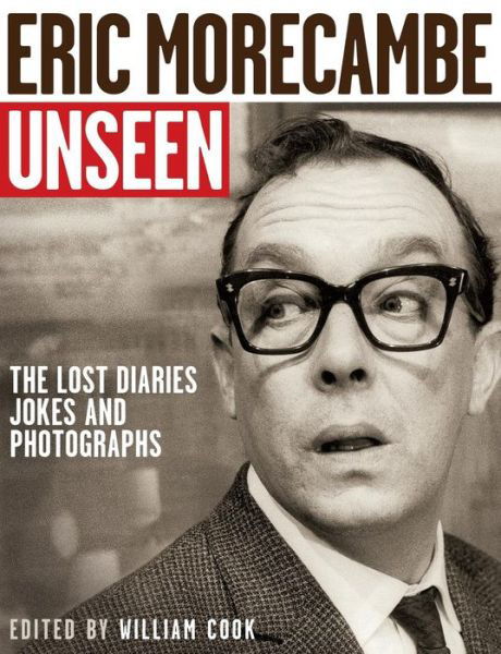 Cover for William Cook · Eric Morecambe Unseen: the Lost Diaries, Jokes and Photographs (Paperback Book) (2016)