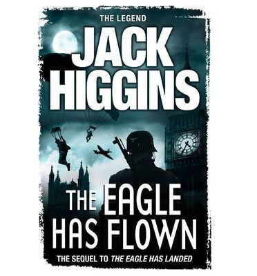 The Eagle Has Flown - Jack Higgins - Bøger - HarperCollins Publishers - 9780007304653 - 10. oktober 2013