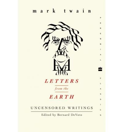 Letters from the Earth: Uncensored Writings - Perennial Classics - Mark Twain - Boeken - HarperCollins - 9780060518653 - 17 februari 2004