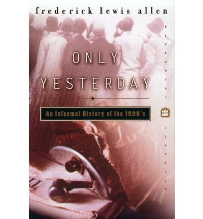 Cover for Frederick Lewis Allen · Only Yesterday: an Informal History of the 1920s (Taschenbuch) [1st Perennial Classics Ed edition] (2010)