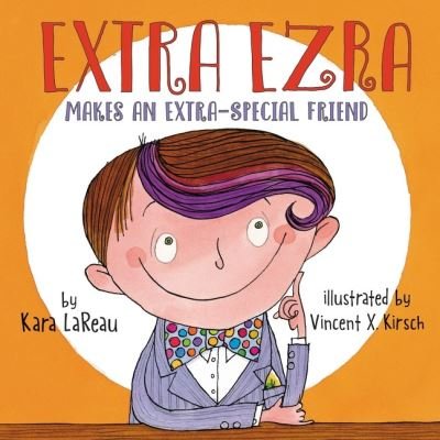 Cover for Kara LaReau · Extra Ezra Makes an Extra-Special Friend (Hardcover Book) (2022)
