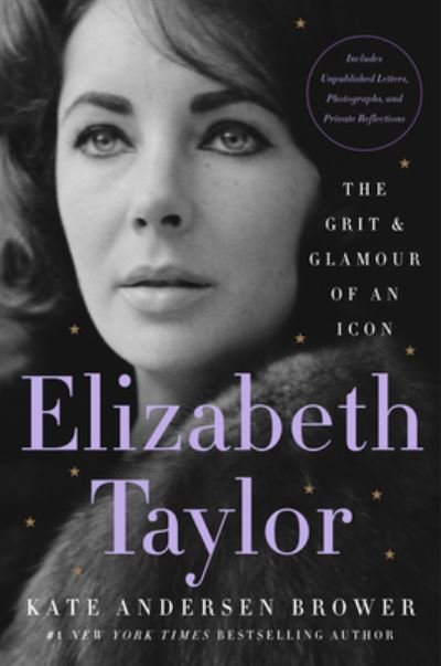 Cover for Kate Andersen Brower · Elizabeth Taylor: The Grit &amp; Glamour of an Icon (Hardcover bog) (2022)