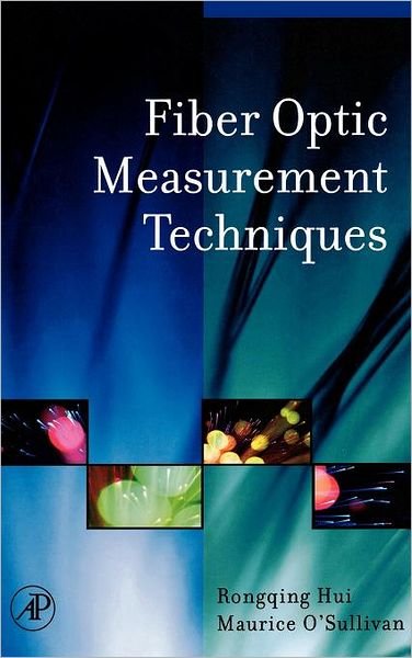 Cover for Hui, Rongqing (Politecnico di Torino, Torino, Italy; Electrical Engineering and Computer Science Department, The University of Kansas, Lawrence, KS, USA) · Fiber Optic Measurement Techniques (Innbunden bok) (2008)