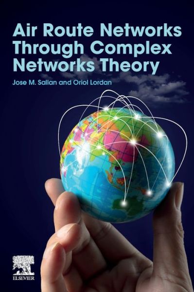 Cover for Sallan, Jose M. (Associate Professor, Department of Management, Universitat Politecnica de Catalunya - BarcelonaTech (UPC), in Barcelona, Spain) · Air Route Networks Through Complex Networks Theory (Paperback Book) (2019)