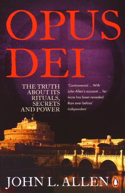 Cover for John L. Allen · Opus Dei: The Truth About its Rituals, Secrets and Power (Paperback Book) (2006)