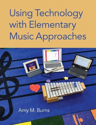 Using Technology with Elementary Music Approaches - Burns, Amy M. (Clinician and Elementary Music Educator, Clinician and Elementary Music Educator, Far Hills Country Day School) - Bøger - Oxford University Press Inc - 9780190055653 - 6. oktober 2020