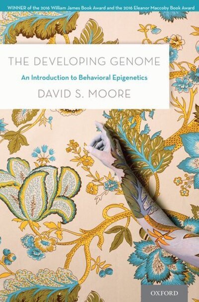 Cover for Moore, David S. (, Pitzer College and Claremont Graduate University in southern California) · The Developing Genome: An Introduction to Behavioral Epigenetics (Paperback Book) (2017)