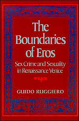 Cover for Ruggiero, Guido (Professor of History, Professor of History, University of Connecticut) · The Boundaries of Eros: Sex Crime and Sexuality in Renaissance Venice - Studies in the History of Sexuality (Innbunden bok) (1985)