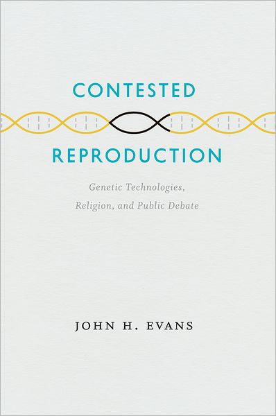 Cover for John H. Evans · Contested Reproduction: Genetic Technologies, Religion, and Public Debate (Hardcover Book) (2010)