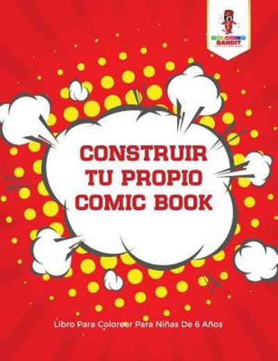 Cover for Coloring Bandit · Construir Tu Propio Comic Book : Libro Para Colorear Para Niñas De 6 Años (Paperback Book) (2017)