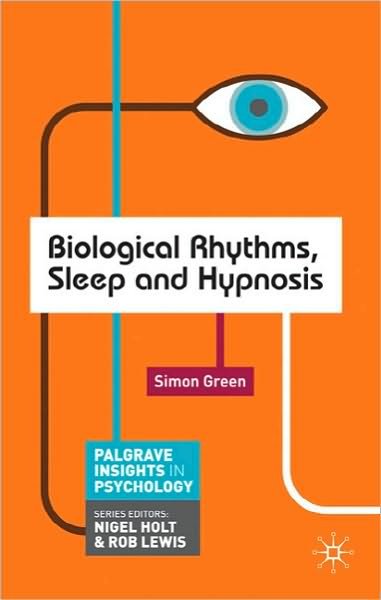 Cover for Green, Simon (Birkbeck College - University of London, London) · Biological Rhythms, Sleep and Hypnosis - Bloomsbury Insights in Psychology series (Paperback Bog) (2011)