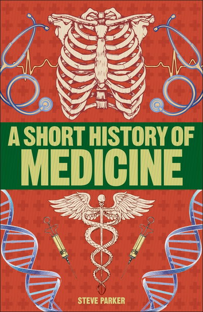 A Short History of Medicine - Steve Parker - Livros - Dorling Kindersley Ltd - 9780241379653 - 2 de maio de 2019