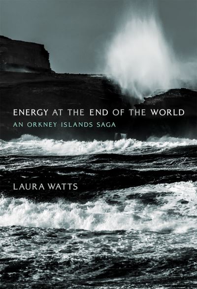 Cover for Laura Watts · Energy at the End of the World : An Orkney Islands Saga (Paperback Book) (2024)