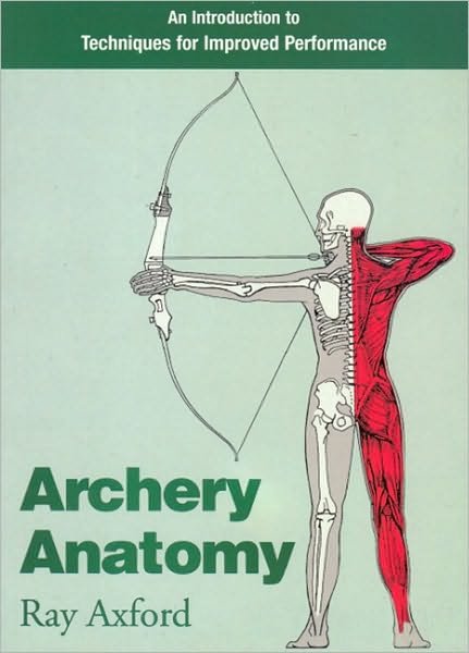 Archery Anatomy: An Introduction to Techniques for Improved Performance - Ray Axford - Kirjat - Profile Books Ltd - 9780285632653 - torstai 21. syyskuuta 1995