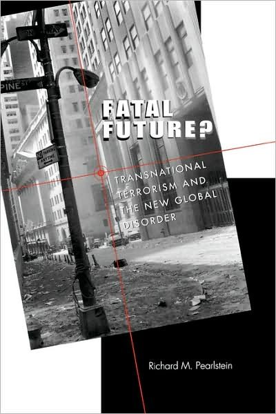 Cover for Richard M. Pearlstein · Fatal Future?: Transnational Terrorism and the New Global Disorder (Paperback Book) (2004)