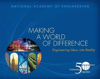 Cover for National Academy of Engineering · Making a World of Difference Engineering Ideas into Reality (Book) (2014)