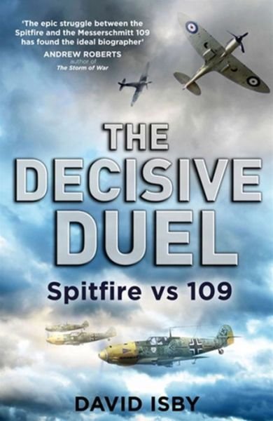 Cover for David Isby · The Decisive Duel: Spitfire vs 109 (Pocketbok) (2013)