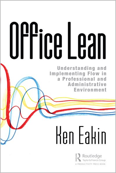 Cover for Ken Eakin · Office Lean: Understanding and Implementing Flow in a Professional and Administrative Environment (Hardcover Book) (2019)