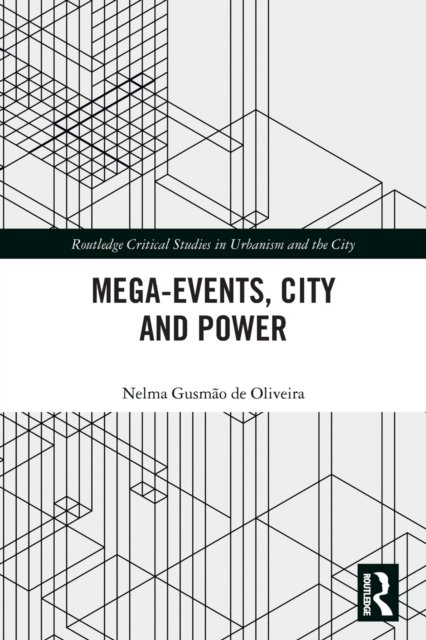 Cover for Gusmao de Oliveira, Nelma (Universidade Estadual do Sudoeste da Bahia, Brazil) · Mega-Events, City and Power - Routledge Studies in Urbanism and the City (Paperback Book) (2022)
