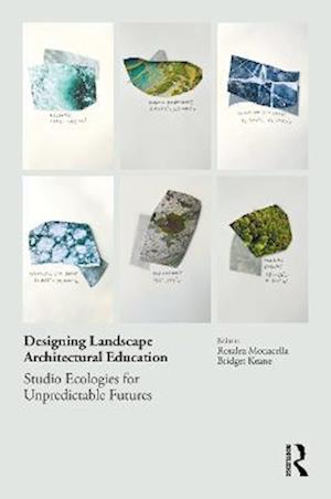 Cover for Rosalea Monacella · Designing Landscape Architectural Education: Studio Ecologies for Unpredictable Futures (Paperback Book) (2022)