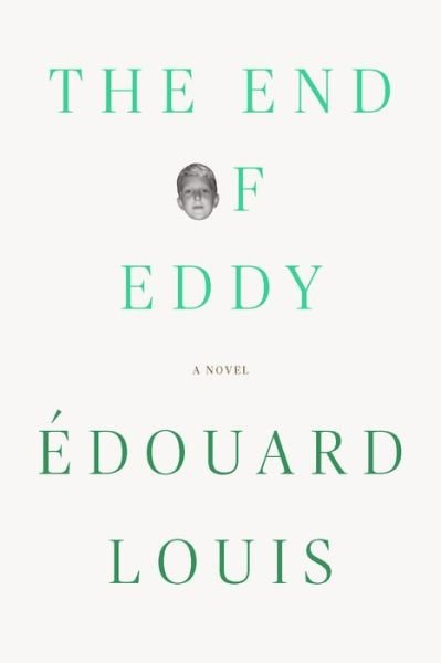 Cover for Edouard Louis · The End of Eddy: A Novel (Inbunden Bok) (2017)