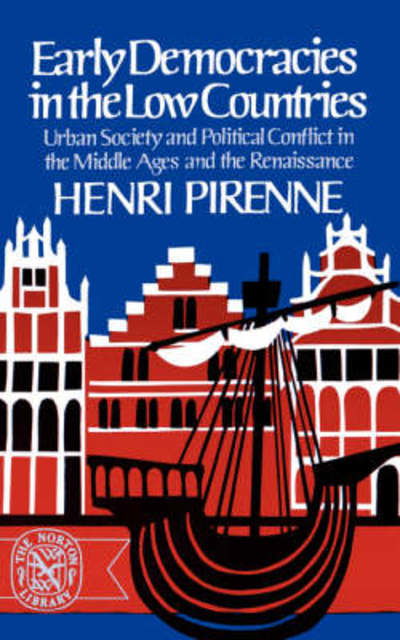 Cover for Henri Pirenne · Early Democracies in the Low Countries: Urban Society and Political Conflict in the Middle Ages and the Renaissance (Pocketbok) (1971)