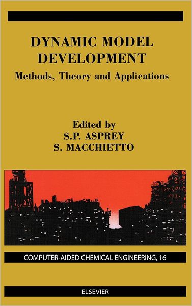 Cover for S P Asprey · Dynamic Model Development: Methods, Theory and Applications - Computer Aided Chemical Engineering (Hardcover Book) (2003)