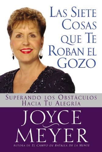 Cover for Joyce Meyer · Siete Cosas Que Te Roban El Gozo, Las: Superando Los Obst Culos Hacia Tu Alegria (Pocketbok) [Spanish edition] (2004)