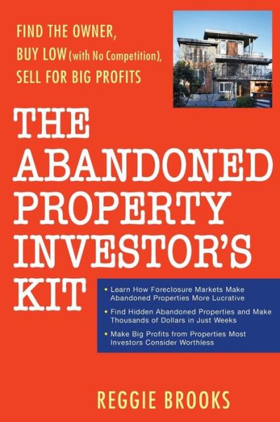 Cover for Reggie Brooks · The Abandoned Property Investor's Kit: Find the Owner, Buy Low (with No Competition), Sell for Big Profits (Paperback Book) (2008)