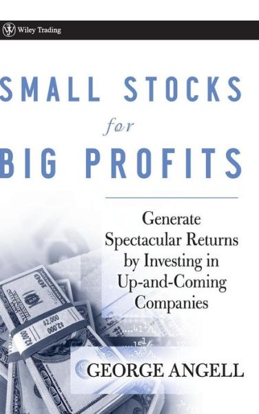 Cover for George Angell · Small Stocks for Big Profits: Generate Spectacular Returns by Investing in Up-and-Coming Companies - Wiley Trading (Hardcover Book) (2008)