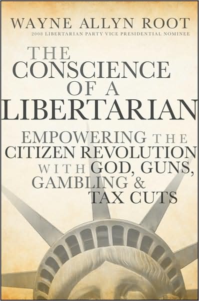 Cover for Wayne Allyn Root · The Conscience of a Libertarian: Empowering the Citizen Revolution with God, Guns, Gold and Tax Cuts (Hardcover Book) (2009)