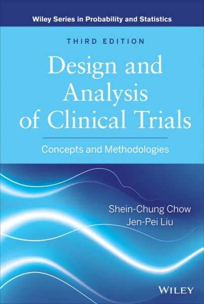 Cover for Chow, Shein-Chung (Covance, Inc., Princeton, New Jersey) · Design and Analysis of Clinical Trials: Concepts and Methodologies - Wiley Series in Probability and Statistics (Hardcover Book) (2014)