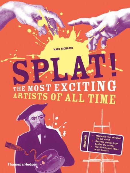 Cover for Mary Richards · Splat!: The Most Exciting Artists of All Time (Inbunden Bok) (2016)